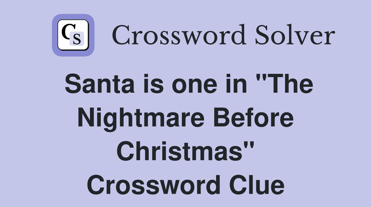 Santa is one in "The Nightmare Before Christmas" Crossword Clue